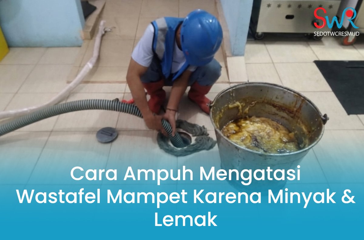 Panduan Tuntas Mengatasi Wastafel Mampet Karena Minyak dan Lemak Mengeras