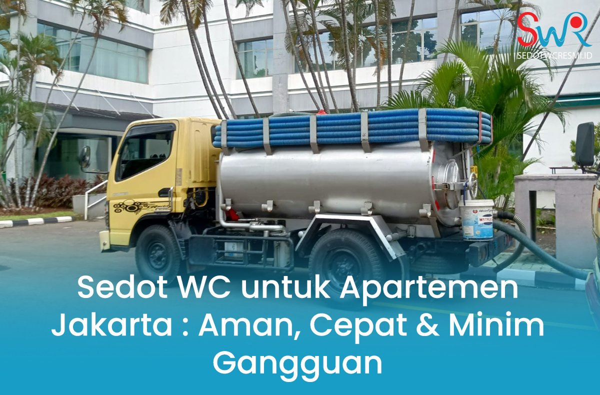 Sedot WC untuk Apartemen Jakarta: Aman, Cepat & Minim Gangguan
