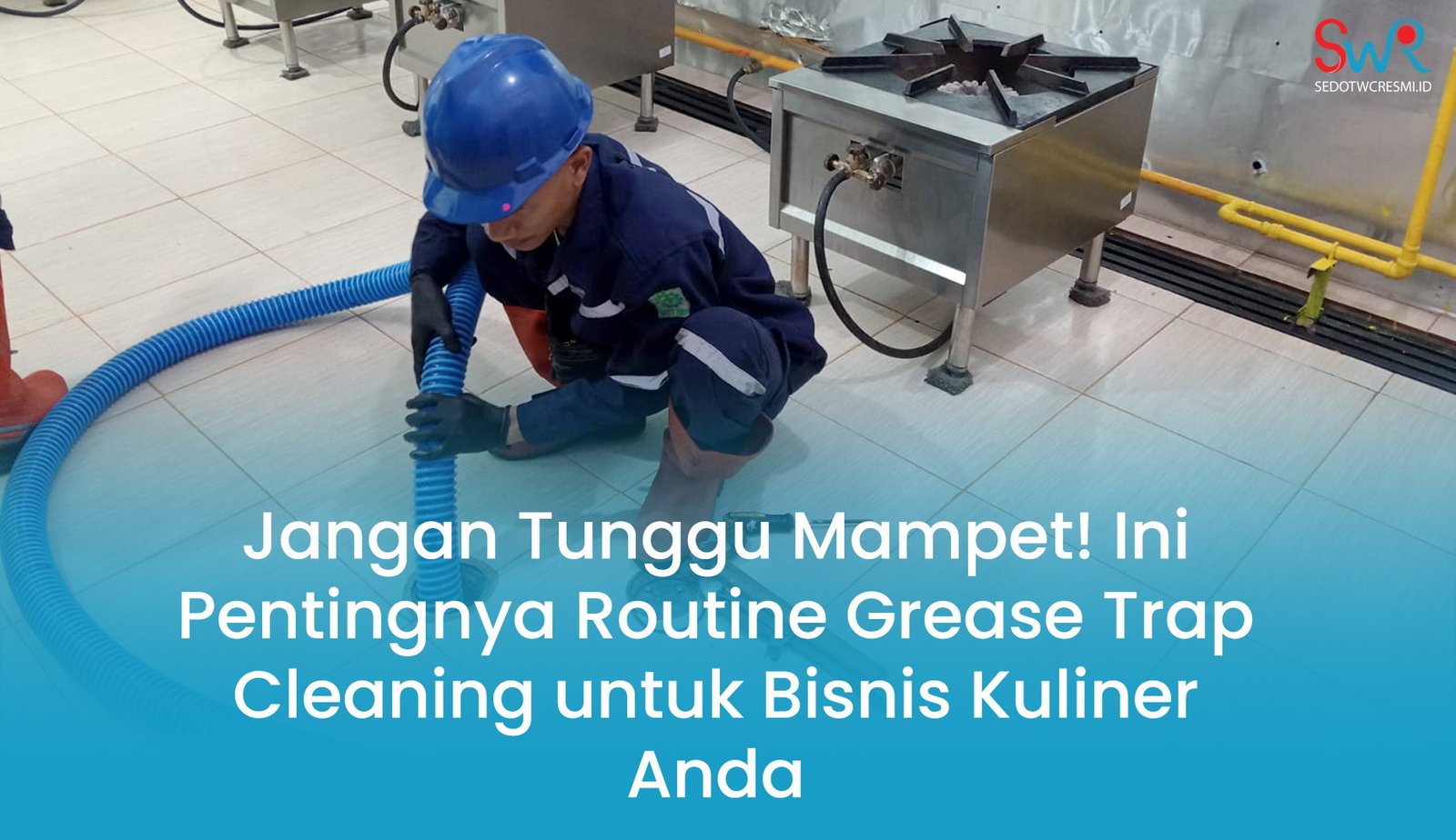 Jangan Tunggu Mampet! Ini Pentingnya Routine Grease Trap Cleaning untuk Bisnis Kuliner Anda